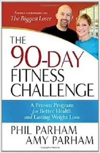 The 90-Day Fitness Challenge: A Proven Program for Better Health and Lasting Weight Loss