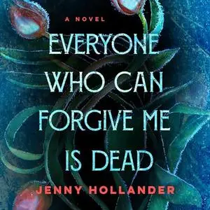 Everyone Who Can Forgive Me Is Dead: A Novel [Audiobook]