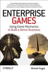Enterprise Games: Using Game Mechanics to Build a Better Business (repost)
