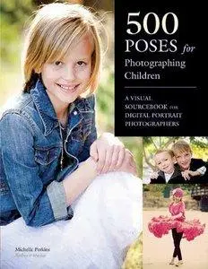 500 Poses for Photographing Children: A Visual Sourcebook for Digital Portrait Photographers (repost)
