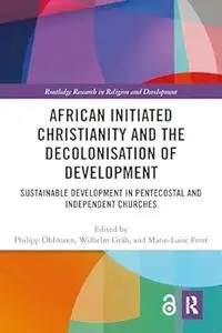 African Initiated Christianity and the Decolonisation of Development