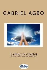 «La Prière De Josaphat : ”O Dieu, N'Allez-Vous Pas Les Arrêter ?”» by Gabriel Agbo