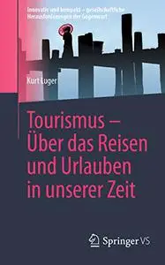 Tourismus – Über das Reisen und Urlauben in unserer Zeit