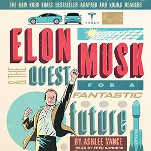 Elon Musk and the Quest for a Fantastic Future: Young Readers' Edition [Audiobook] (repost)