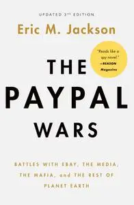 The PayPal Wars: Battles with Ebay, the Media, the Mafia, and the Rest of Planet Earth