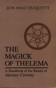 Lon Milo Duquette - The Magick of Thelema: A Handbook of the Rituals of Aleister Crowley