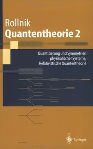 Quantentheorie 2: Quantisierung und Symmetrien physikalischer Systeme
