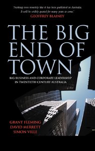 The Big End of Town: Big Business and Corporate Leadership in Twentieth-Century Australia (Repost)