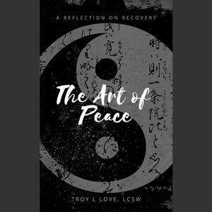 «The Art of Peace» by Troy L Love