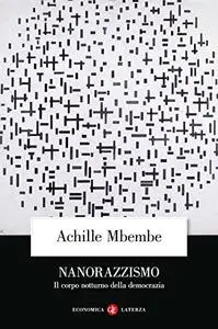 Achille Mbembe - Nanorazzismo: Il corpo notturno della democrazia