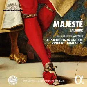 Le Poème Harmonique, Ensemble Aedes & Vincent Dumestre - Lalande: Majesté (Collection Château de Versailles) (2018)