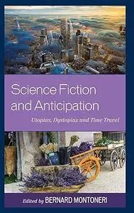 Science Fiction and Anticipation: Utopias, Dystopias and Time Travel