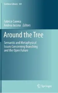 Around the Tree: Semantic and Metaphysical Issues Concerning Branching and the Open Future