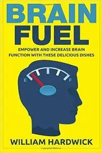 Brain Fuel: Empower and Increase Brain Function with These Delicious Dishes