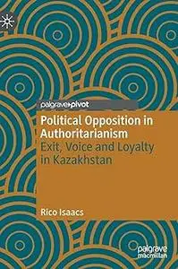 Political Opposition in Authoritarianism: Exit, Voice and Loyalty in Kazakhstan