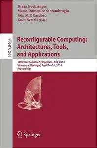 Reconfigurable Computing: Architectures, Tools, and Applications