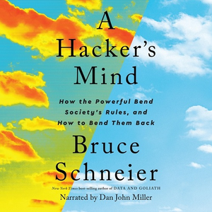 A Hacker's Mind: How the Powerful Bend Society's Rules, and How to Bend Them Back [Audiobook]
