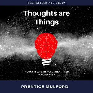 «Thoughts Are Things» by Prentice Mulford