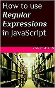 How to use Regular Expressions in JavaScript