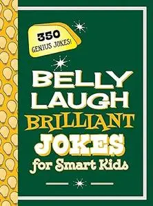 Belly Laugh Brilliant Jokes for Smart Kids: 350 Genius Jokes!
