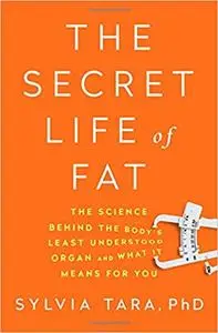 The Secret Life of Fat: The Science Behind the Body's Least Understood Organ and What It Means for You (Repost)