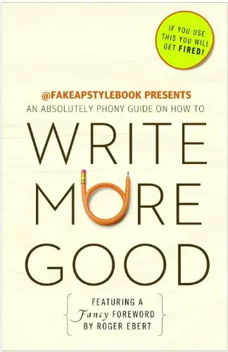 Write More Good: An Absolutely Phony Guide by The Bureau Chiefs