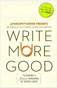 Write More Good: An Absolutely Phony Guide by The Bureau Chiefs