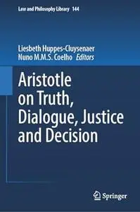 Aristotle on Truth, Dialogue, Justice and Decision