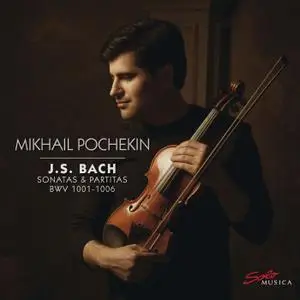 Mikhail Pochekin - J.S. Bach: Sonatas & Partitas BWVV 1001-1006 (2019)