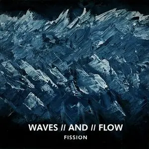 Fission - Waves // And // Flow (2019)