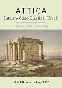 Attica: Intermediate Classical Greek: Readings, Review, and Exercises
