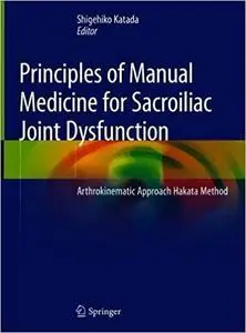 Principles of Manual Medicine for Sacroiliac Joint Dysfunction: Arthrokinematic Approach-Hakata Method