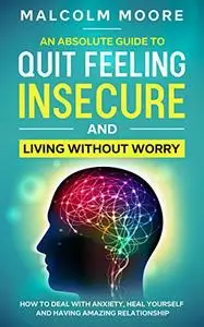 An Absolute Guide To Quit Feeling Insecure And Living Without Worry