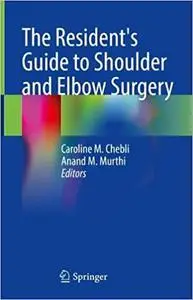 The Resident's Guide to Shoulder and Elbow Surgery