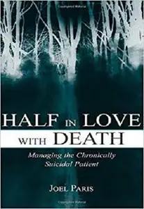 Half in Love With Death: Managing the Chronically Suicidal Patient