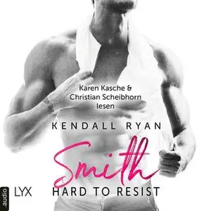«Hard to Resist - Band 2: Smith» by Kendall Ryan