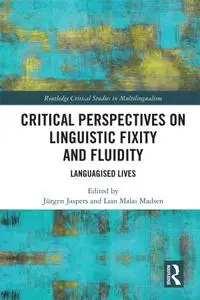 Critical Perspectives on Linguistic Fixity and Fluidity: Languagised Lives