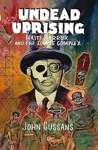 Undead Uprising: Haiti, Horror and The Zombie Complex
