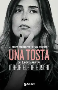 Alberto Ferrarese, Silvia Ognibene - Una tosta: Chi è, dove arriverà Maria Elena Boschi