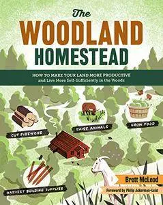 The Woodland Homestead: How to Make Your Land More Productive and Live More Self-Sufficiently in the Woods (repost)