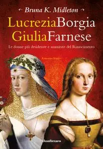 Bruna K. Midleton - Lucrezia Borgia, Giulia Farnese