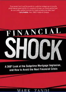 Financial Shock: A 360º Look at the Subprime Mortgage Implosion, and How to Avoid the Next Financial Crisis 