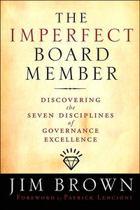 The Imperfect Board Member: Discovering the Seven Disciplines of Governance Excellence (repost)