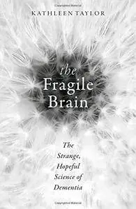 The Fragile Brain: The strange, hopeful science of dementia