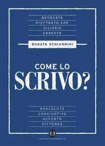 Donata Schiannini - Come lo scrivo? Guida pratica a una lingua che cambia