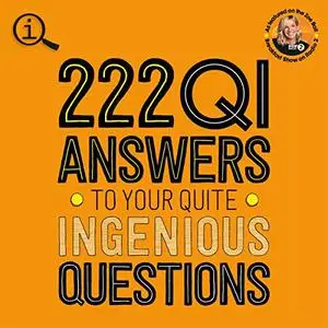222 QI Answers to Your Quite Ingenious Questions [Audiobook]