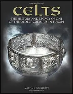 Celts: The History and Legacy of One of the Oldest Cultures in Europe