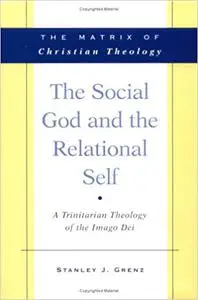 The Social God and the Relational Self: A Trinitarian Theology of the Imago Dei