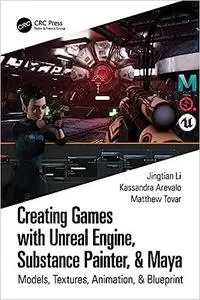 Creating Games with Unreal Engine, Substance Painter, & Maya: Models, Textures, Animation, & Blueprint (Repost)