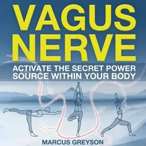 Vagus Nerve: Activate The Secret Power Source Within Your Body [Audiobook]